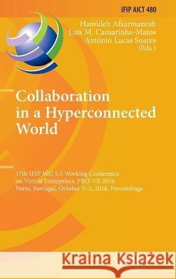 Collaboration in a Hyperconnected World: 17th Ifip Wg 5.5 Working Conference on Virtual Enterprises, Pro-Ve 2016, Porto, Portugal, October 3-5, 2016, Afsarmanesh, Hamideh 9783319453897