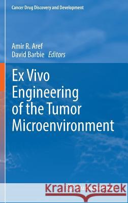 Ex Vivo Engineering of the Tumor Microenvironment Aamir Aref David Barbie 9783319453958 Springer