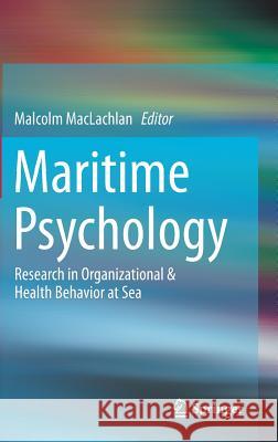 Maritime Psychology: Research in Organizational & Health Behavior at Sea MacLachlan, Malcolm 9783319454283 Springer