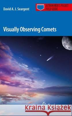 Visually Observing Comets David A. J. Seargent 9783319454344 Springer