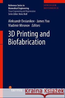 3D Printing and Biofabrication Aleksandr Ovsianikov James Yoo Vladimir Mironov 9783319454436 Springer