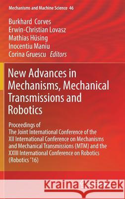 New Advances in Mechanisms, Mechanical Transmissions and Robotics: Proceedings of the Joint International Conference of the XII International Conferen Corves, Burkhard 9783319454498