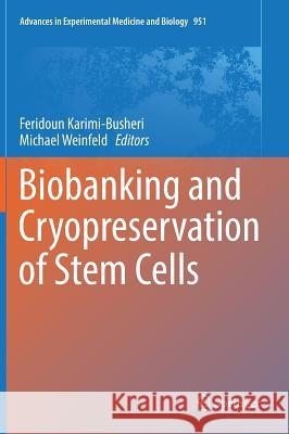 Biobanking and Cryopreservation of Stem Cells Karimi-Busheri, Feridoun 9783319454559 Springer