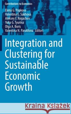 Integration and Clustering for Sustainable Economic Growth Elena Popkova 9783319454610