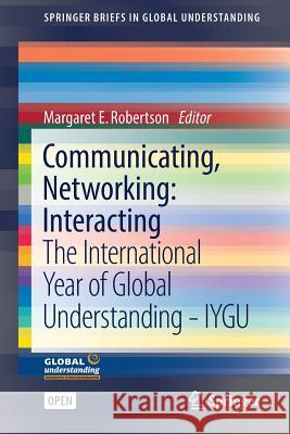 Communicating, Networking: Interacting: The International Year of Global Understanding - Iygu Robertson, Margaret E. 9783319454702 Springer