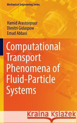 Computational Transport Phenomena of Fluid-Particle Systems Hamid Arastoopour Dimitri Gidaspow Emadoddin Abbasi 9783319454887 Springer