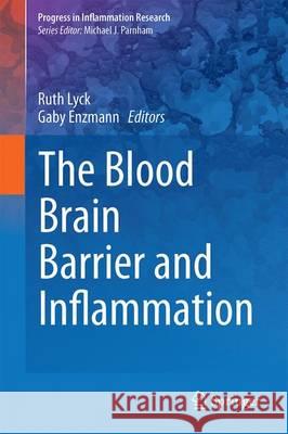 The Blood Brain Barrier and Inflammation Ruth Lyck Gaby Enzmann 9783319455129 Springer