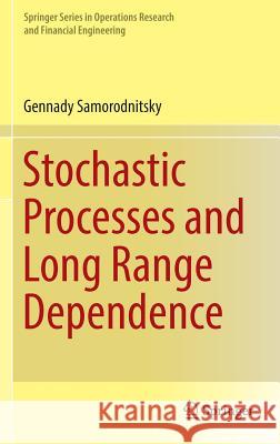 Stochastic Processes and Long Range Dependence Gennady Samorodnitsky 9783319455747 Springer