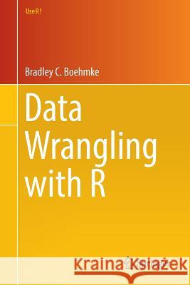 Data Wrangling with R Bradley Boehmke 9783319455983 Springer