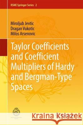 Taylor Coefficients and Coefficient Multipliers of Hardy and Bergman-Type Spaces Miroljub Jevtic Dragan Vukotic Milos Arsenovic 9783319456430 Springer