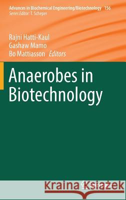 Anaerobes in Biotechnology Rajni Hatti-Kaul Gashaw Mamo Bo Mattiasson 9783319456492 Springer