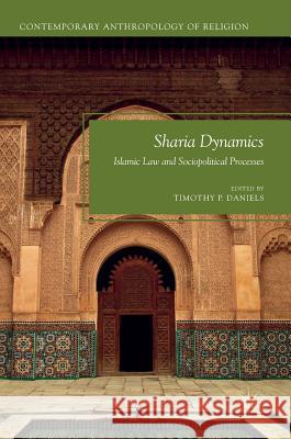 Sharia Dynamics: Islamic Law and Sociopolitical Processes Daniels, Timothy P. 9783319456911