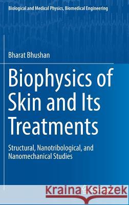 Biophysics of Skin and Its Treatments: Structural, Nanotribological, and Nanomechanical Studies Bhushan, Bharat 9783319457062 Springer