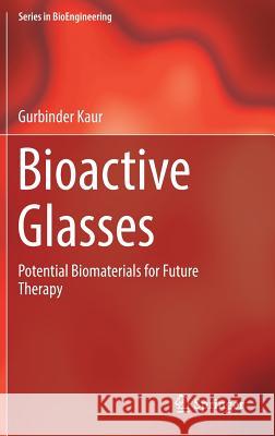 Bioactive Glasses: Potential Biomaterials for Future Therapy Kaur, Gurbinder 9783319457154 Springer