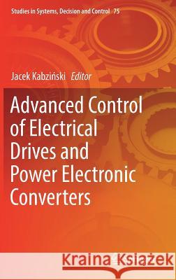 Advanced Control of Electrical Drives and Power Electronic Converters Jacek Kabz 9783319457345 Springer