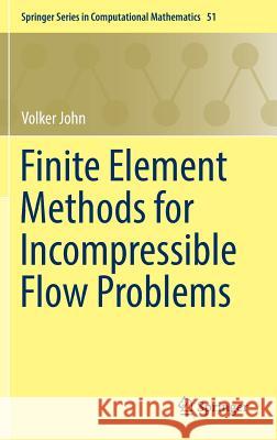 Finite Element Methods for Incompressible Flow Problems Volker John 9783319457499 Springer