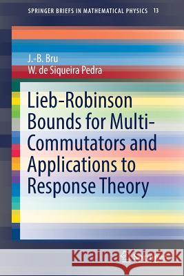 Lieb-Robinson Bounds for Multi-Commutators and Applications to Response Theory Jean-Bernard Bru Walter D 9783319457833