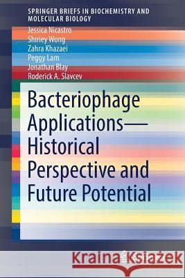 Bacteriophage Applications - Historical Perspective and Future Potential Jessica Nicastro Shirley Wong Zahra Khazaei 9783319457895 Springer
