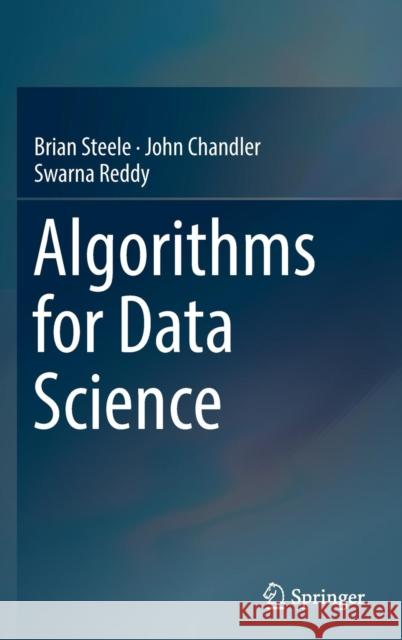 Algorithms for Data Science Brian Steele John Chandler Swarna Reddy 9783319457956 Springer