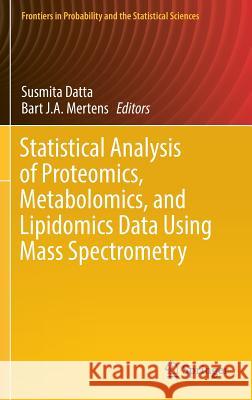 Statistical Analysis of Proteomics, Metabolomics, and Lipidomics Data Using Mass Spectrometry Susmita Datta Bart J. a. Mertens 9783319458076 Springer