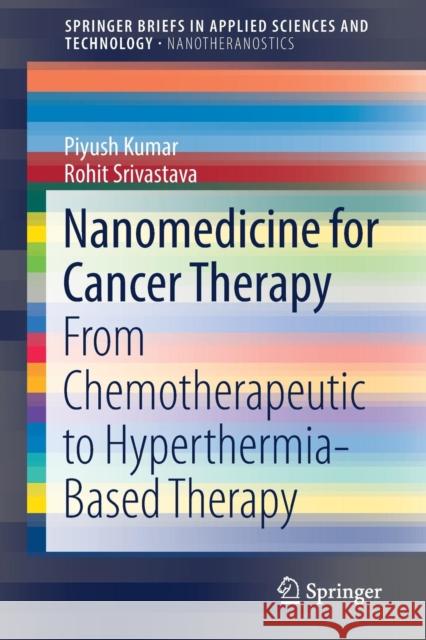 Nanomedicine for Cancer Therapy: From Chemotherapeutic to Hyperthermia-Based Therapy Kumar, Piyush 9783319458250 Springer