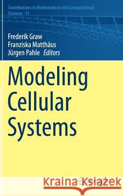 Modeling Cellular Systems Frederik Graw Franziska Matthaus Jurgen Pahle 9783319458311 Springer