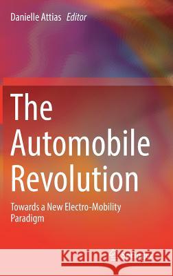 The Automobile Revolution: Towards a New Electro-Mobility Paradigm Attias, Danielle 9783319458373 Springer