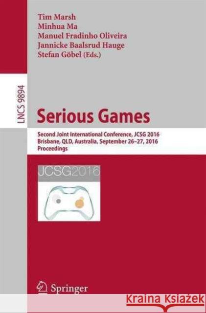 Serious Games: Second Joint International Conference, Jcsg 2016, Brisbane, Qld, Australia, September 26-27, 2016, Proceedings Marsh, Tim 9783319458403