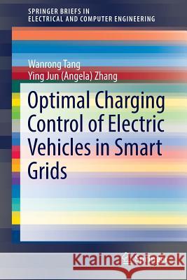 Optimal Charging Control of Electric Vehicles in Smart Grids Wanrong Tang Ying Jun Zhang 9783319458618