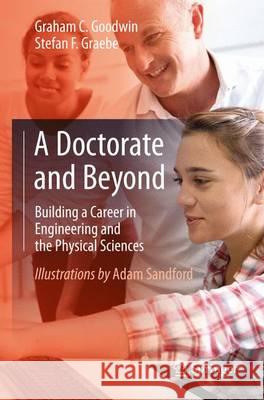 A Doctorate and Beyond: Building a Career in Engineering and the Physical Sciences Goodwin, Graham C. 9783319458762