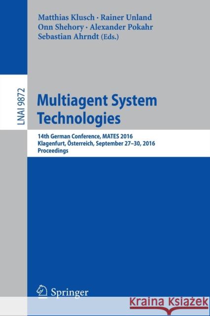 Multiagent System Technologies: 14th German Conference, Mates 2016, Klagenfurt, Österreich, September 27-30, 2016. Proceedings Klusch, Matthias 9783319458885