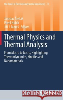 Thermal Physics and Thermal Analysis: From Macro to Micro, Highlighting Thermodynamics, Kinetics and Nanomaterials Sesták, Jaroslav 9783319458977