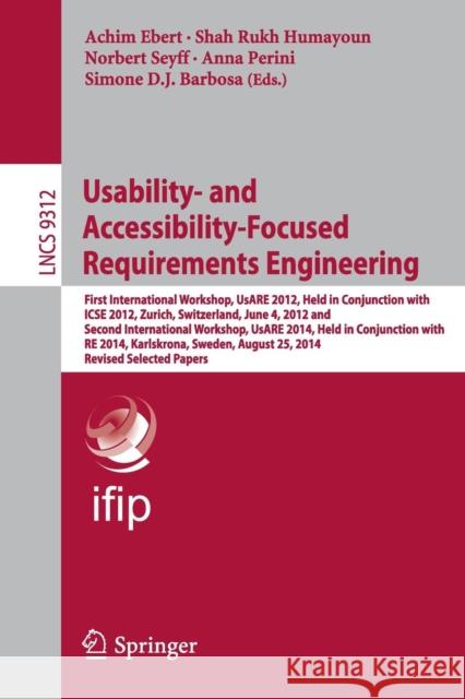 Usability- And Accessibility-Focused Requirements Engineering: First International Workshop, Usare 2012, Held in Conjunction with Icse 2012, Zurich, S Ebert, Achim 9783319459158 Springer