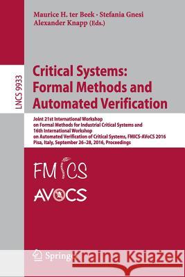 Critical Systems: Formal Methods and Automated Verification: Joint 21st International Workshop on Formal Methods for Industrial Critical Systems and 1 Ter Beek, Maurice H. 9783319459424 Springer