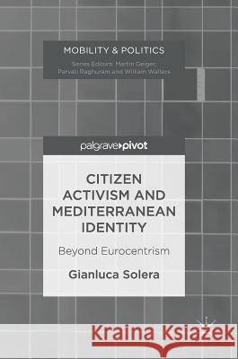 Citizen Activism and Mediterranean Identity: Beyond Eurocentrism Solera, Gianluca 9783319459608 Palgrave MacMillan