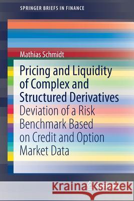 Pricing and Liquidity of Complex and Structured Derivatives: Deviation of a Risk Benchmark Based on Credit and Option Market Data Schmidt, Mathias 9783319459691 Springer