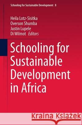 Schooling for Sustainable Development in Africa Heila Lotz-Sisitka Overson Shumba Justin Lupele 9783319459875 Springer