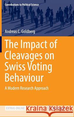 The Impact of Cleavages on Swiss Voting Behaviour: A Modern Research Approach Goldberg, Andreas C. 9783319459998 Springer