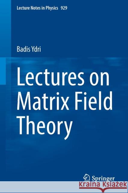 Lectures on Matrix Field Theory Badis Ydri 9783319460024 Springer