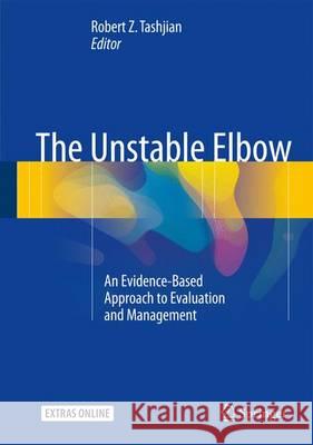 The Unstable Elbow: An Evidence-Based Approach to Evaluation and Management Tashjian, Robert Z. 9783319460178 Springer