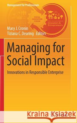 Managing for Social Impact: Innovations in Responsible Enterprise Cronin, Mary J. 9783319460208 Springer