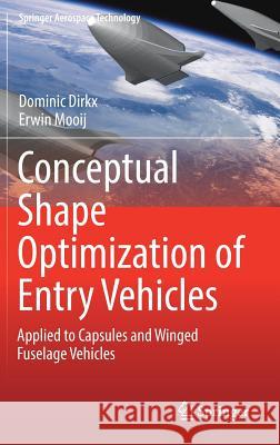Conceptual Shape Optimization of Entry Vehicles: Applied to Capsules and Winged Fuselage Vehicles Dirkx, Dominic 9783319460543