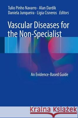 Vascular Diseases for the Non-Specialist: An Evidence-Based Guide Navarro, Tulio Pinho 9783319460574