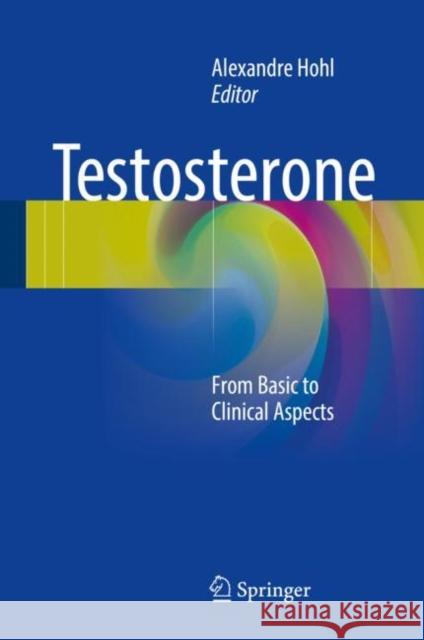 Testosterone: From Basic to Clinical Aspects Hohl, Alexandre 9783319460840 Springer