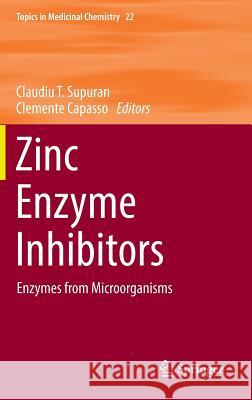 Zinc Enzyme Inhibitors: Enzymes from Microorganisms Supuran, Claudiu T. 9783319461113 Springer