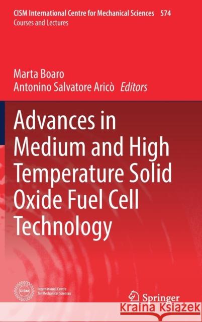 Advances in Medium and High Temperature Solid Oxide Fuel Cell Technology Marta Boaro Antonino Salvatore Arico 9783319461458