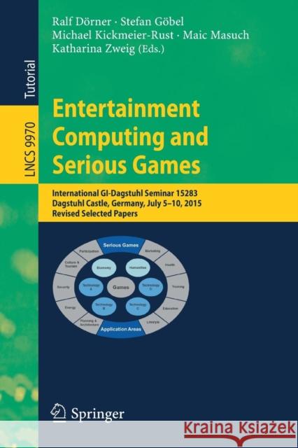 Entertainment Computing and Serious Games: International Gi-Dagstuhl Seminar 15283, Dagstuhl Castle, Germany, July 5-10, 2015, Revised Selected Papers Dörner, Ralf 9783319461519