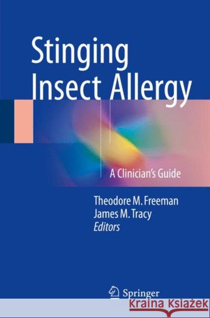 Stinging Insect Allergy: A Clinician's Guide Freeman, Theodore M. 9783319461908 Springer