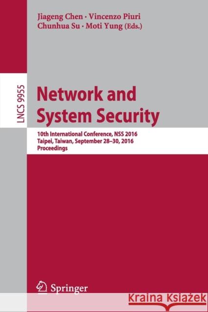 Network and System Security: 10th International Conference, Nss 2016, Taipei, Taiwan, September 28-30, 2016, Proceedings Chen, Jiageng 9783319462974 Springer