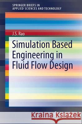 Simulation Based Engineering in Fluid Flow Design J. S. Rao 9783319463810 Springer